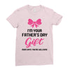 I'm Your Father's Day Gift Mom Says You're Welcome Baby Girl Ladies Fitted T-Shirt
