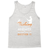 fishing is the answer! Tank Top