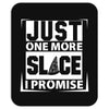 Just One More Slice I Promise Mousepad
