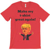 make my t shirt great again T-Shirt