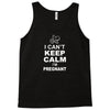 I Cant Keep Calm I Am Getting Pregnant Tank Top