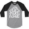 together we make a family 2 3/4 Sleeve Shirt