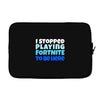 i stopped playing fortnite to be here Laptop sleeve