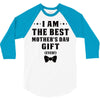 I Am The Best Mother's Day Gift Ever 3/4 Sleeve Shirt