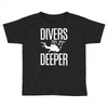 ow divers do it deeper Toddler T-shirt