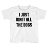I Want All The Dogs Toddler T-shirt