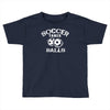 soccer takes balls Toddler T-shirt