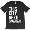 this city need superhero T-Shirt