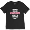 I Workout Because Punching People Is Frowned Upon V-Neck Tee