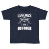 Legends Are Born In October Toddler T-shirt