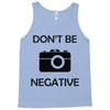 don't be negative camera Tank Top