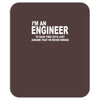i'm an engineer i'm never wrong Mousepad