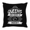 Queens Are Born In August Throw Pillow