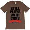 Still Plays With Cars Carpe Viam T-Shirt