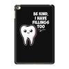 be kind i have fillings too iPad Mini 4