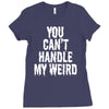 you can't handle my weird Ladies Fitted T-Shirt