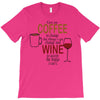 give me cofee or wine T-Shirt