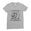 i thought i wanted a career turns out i just out paychecks to go fishi Ladies Fitted T-Shirt