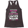 I Never Dreamed I d Grow Up To Be A Super Cute Lawyer But Here I'm Kil Racerback Tank