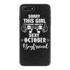 sorry this girl is already taken by a super sexy october boyfriend iPhone 7 Plus Case