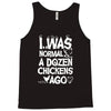 i was normal a dozen chickens ago Tank Top