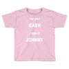 the only cash i need is johnny Toddler T-shirt