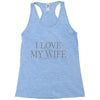 i love my wife Racerback Tank