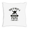 This Is What A Bad Ass Papa Looks Like Throw Pillow