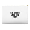 Go Ahead Call The Cops Accessory Pouches