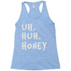 uh huh honey Racerback Tank