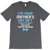 I'm Your Mother's Day Gift Dad Says You're Welcome Baby Boy T-Shirt