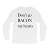 don&rsquo;t go bacon my hearts Long Sleeve Shirts