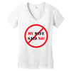 my wife said no Women's V-Neck T-Shirt