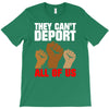 they cant deport all of us T-Shirt