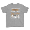 i never dreamed i would be a super cool daddy but here i am killing it Youth Tee
