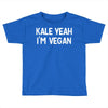 kale yeah i'm vegan Toddler T-shirt