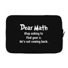 Dear Math Stop Asking To Find Your X, He Is Not Coming Back Laptop sleeve
