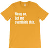 hang on. let me overthink this.. Popular T shirts T-Shirt