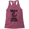 Back Of I Have A Crazy Nana And I am not Afraid To Use Her Racerback Tank