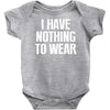 i have nothing to wear Baby Onesie