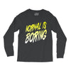 normal is boring Long Sleeve Shirts