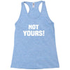 Not Yours Racerback Tank