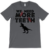 We Need More Teeth T-Shirt