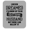 Perfect Freakin Husband Mousepad