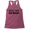 real men go bald Racerback Tank