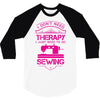 I Don't Need Therapy Just to Do Sewing 3/4 Sleeve Shirt