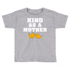 Kind As A Mother Toddler T-shirt