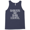 the more people i meet the more i love my dog Tank Top