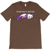 you sure axolotl questions T-Shirt