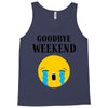 goodbye weekend Tank Top